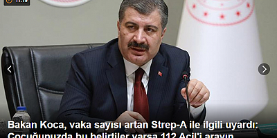 Bakan Koca, vaka sayısı artan Strep-A ile ilgili uyardı: Çocuğunuzda bu belirtiler varsa 112 Acil'i arayın