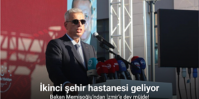 Bakan Memişoğlu’ndan İzmir’e dev müjde: İkinci şehir hastanesi geliyor