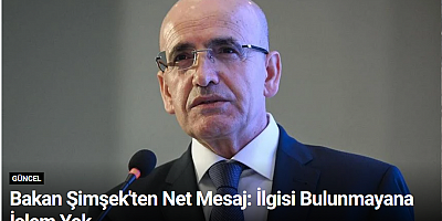 Bakan Şimşek'ten Net Mesaj: İlgisi Bulunmayana İşlem Yok