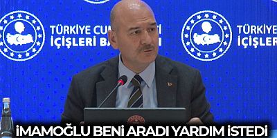 Bakan Soylu: İmamoğlu beni aradı yardım istedi