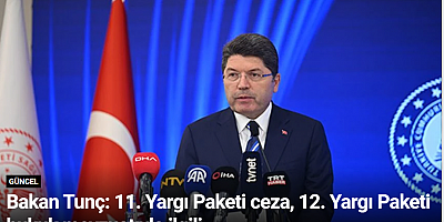 Bakan Tunç: 11. Yargı Paketi ceza, 12. Yargı Paketi hukuk mevzuatıyla ilgili