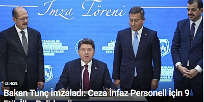 Bakan Tunç İmzaladı: Ceza İnfaz Personeli İçin 9 Etik İlke Belirlendi