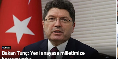 Bakan Tunç: Yeni anayasa milletimize borcumuzdur