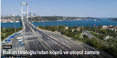 Bakan Uraloğlu’ndan köprü ve otoyol zammı açıklaması