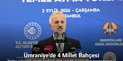 Bakan Uraloğlu: Ümraniye’ye nefes aldıracak, insanı merkeze alan yeni bir yaşam alanı kazandırıyoruz