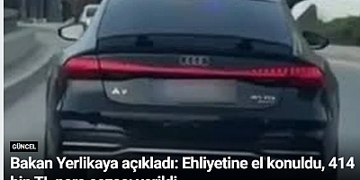 Bakan Yerlikaya açıkladı: Ehliyetine el konuldu, 414 bin TL para cezası verildi