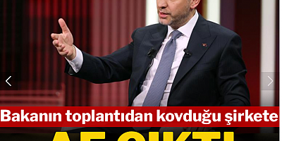 Bakanın toplantıdan kovduğu şirkete af çıktı