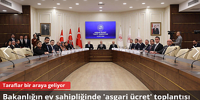 Bakanlığın ev sahipliğinde 'asgari ücret' toplantısı: Taraflar bir araya geliyor