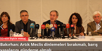 Bakırhan: Artık Meclis dinlemeleri bırakmalı, barış yasalarını gündeme almalı