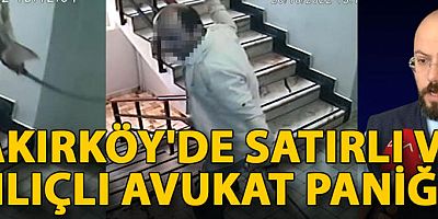 Bakırköy'de satırlı ve kılıçlı avukat paniği