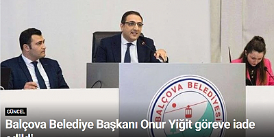 Balçova Belediye Başkanı Onur Yiğit göreve iade edildi