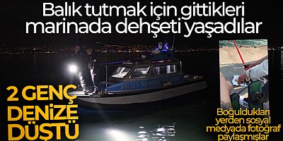 Balık tutmak için gittikleri marinada dehşeti yaşadılar: Bir genç hayatını kaybetti