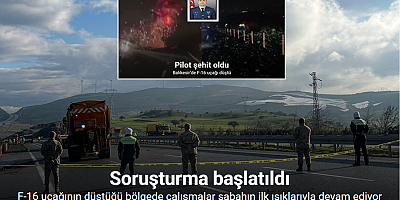 Balıkesir’de F-16 uçağının düştüğü bölgede çalışmalar sabahın ilk ışıklarıyla devam ediyor