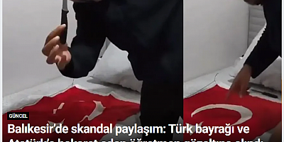 Balıkesir’de skandal paylaşım: Türk bayrağı ve Atatürk’e hakaret eden öğretmen gözaltına alındı