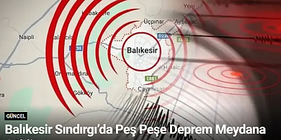 Balıkesir Sındırgı’da Peş Peşe Deprem Meydana Geldi