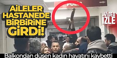 Balkondan düşen kadın hayatını kaybetti, aileler hastanede birbirine girdi