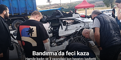 Bandırma’da feci kaza: Hamile kadın ve 3 yaşındaki kızı hayatını kaybetti