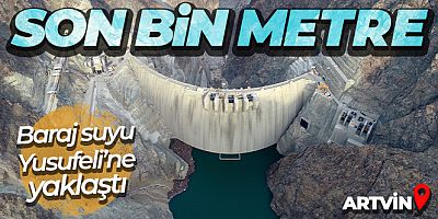 Baraj suyu Yusufeli'ne yaklaştı: Son bin metre