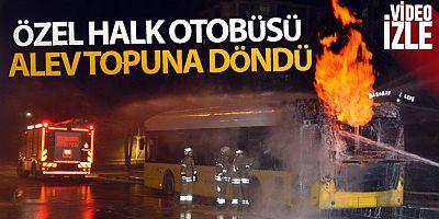 Başakşehir'de özel halk otobüsü alev topuna döndü