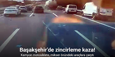 Başakşehir’de zincirleme kaza kamerada: Kamyon motosiklete, mikser önündeki araçlara çarptı