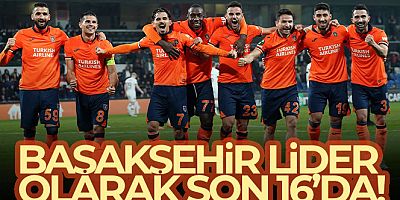 Başakşehir lider olarak son 16'da!