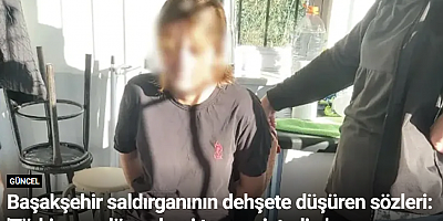 Başakşehir saldırganının dehşete düşüren sözleri: 'Türkiye ve dünya beni tanısın istedim'