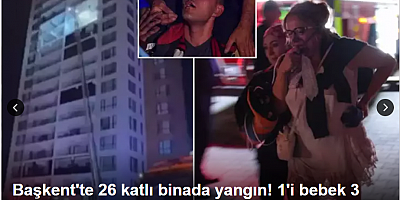 Başkent'te 26 katlı binada yangın! 1'i bebek 3 kişi hayatını kaybetti