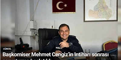Başkomiser Mehmet Cengiz’in intiharı sonrası soruşturma başlatıldı