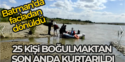 Batman çayında mahsur kalan 25 kişi boğulmaktan son anda kurtarıldı