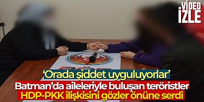 Batman'da aileleriyle buluşan teröristler, HDP-PKK ilişkisini gözler önüne serdi