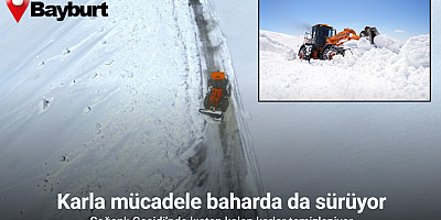 Bayburt’ta karla mücadele baharda da sürüyor: Soğanlı Geçidi’nde kıştan kalan karlar temizleniyor