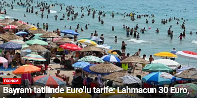Bayram tatilinde Euro’lu tarife: Lahmacun 30 Euro, hamburger 42 Euro