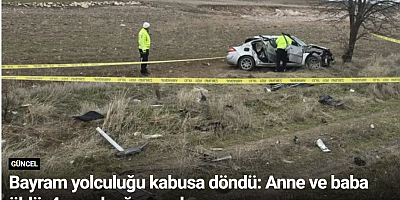 Bayram yolculuğu kabusa döndü: Anne ve baba öldü, 4 çocuk ağır yaralı