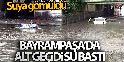 Bayrampaşa'da altgeçidi su bastı