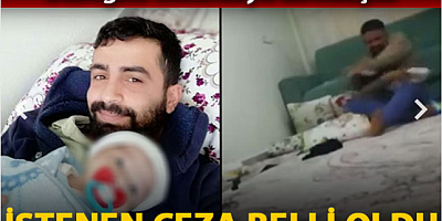 Bebeğini öldüresiye döven babaya 20 yıla kadar hapis istemi