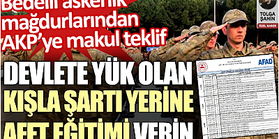 Bedelli askerlik mağdurlarından AKP’ye makul teklif: Devlete 1 milyar TL’den fazla yük olan kışla şartı yerine afet eğitimi verin