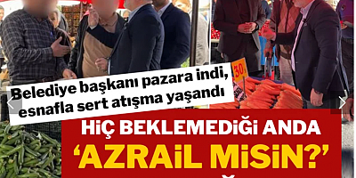 Belediye başkanıyla pazarcılar arasında sert tartışma: 'Azrail misin?' diye bağırdı...