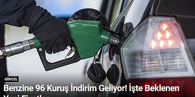Benzine 96 Kuruş İndirim Geliyor! İşte Beklenen Yeni Fiyatlar