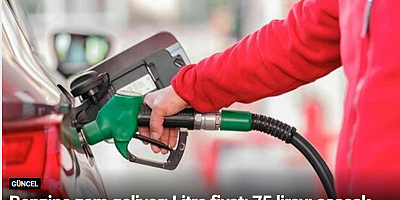 Benzine zam geliyor: Litre fiyatı 75 lirayı aşacak