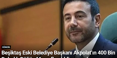 Beşiktaş Eski Belediye Başkanı Akpolat’ın 400 Bin Dolarlık Düğün Masrafları İddianamede