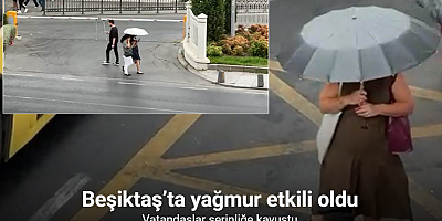 Beşiktaş’ta yağmur etkili oldu: Vatandaşlar serinliğe kavuştu