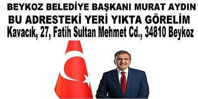 Beykoz Belediye  Başkanı Murat Aydın Sana Bir Adres Göstereceğiz Hadi Cesaretin Yüreğin Varsa Burayı Yıkında Görelim
