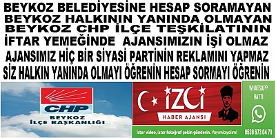 Beykoz Belediyesine Hesap Soramayan Beykoz Halkının Yanında Olmayan Beykoz CHP İlçe Teşkilatının İftar Yemeğinde Ajansımızın İşi Olmaz.