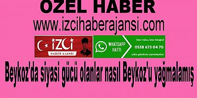 Beykoz'da siyasi gücü olanlar nasıl Beykoz'u yağmalamış