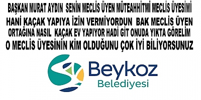 Beykoz ilçesinde Hangi AK Partili Meclis Üyesi Kaçak Ev Yapıyor Bu Evi Kime Yapıyor