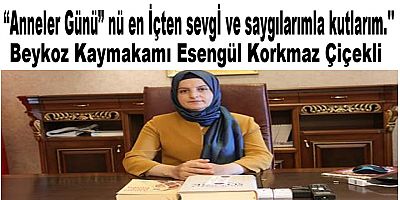Beykoz Kaymakamı Esengül Korkmaz Çiçekli anneler günü nedeniyle  Bir Mesaj Yayımladı