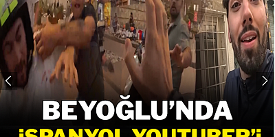 Beyoğlu'nda İspanyol Youtuber'i takip edip dövdüler
