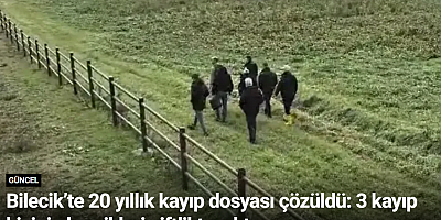 Bilecik’te 20 yıllık kayıp dosyası çözüldü: 3 kayıp kişinin kemikleri çiftlikte çıktı