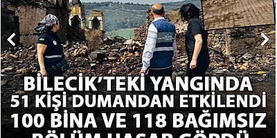 Bilecik’teki yangında 51 kişi dumandan etkilendi, 100 bina ve 118 bağımsız bölüm hasar gördü