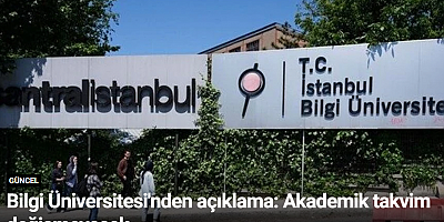 Bilgi Üniversitesi'nden açıklama: Akademik takvim değişmeyecek